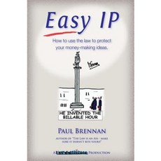 Easy IP: How to Use the Law to Protect Your Money-Making Ideas Paperback, Paul Brennan