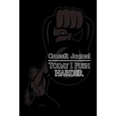Crossfit Journal: Today I Push Harder Paperback, Createspace Independent Publishing Platform