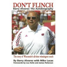 Don't Flinch: Barry Alvarez the Autobiography: The Story of Wisconsin's All-Time Winningest Coach Hardcover, Kci Sports Publishing