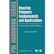 Reactive Polymers Fundamentals and Applications: A Concise Guide to Industrial Polymers Hardcover, William Andrew