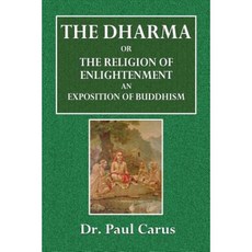 The Dharma or the Religion of Enlightenment: An Exposition of Buddhism Paperback, Createspace Independent Publishing Platform