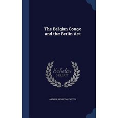 The Belgian Congo and the Berlin ACT Hardcover, Sagwan Press