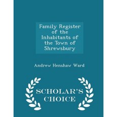 Family Register of the Inhabitants of the Town of Shrewsbury - Scholar's Choice Edition Paperback
