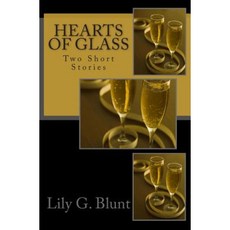 Hearts of Glass: Two Short Stories Paperback, Createspace Independent Publishing Platform