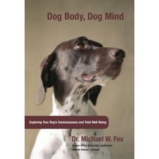 Dog Body Dog Mind: Exploring Canine Consciousness and Total Well-Being Hardcover, Lyons Press