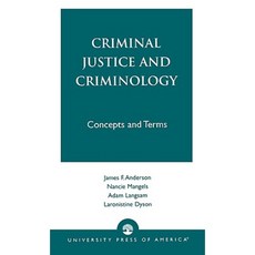 Criminal Justice and Criminology: Concepts and Terms Hardcover, University Press of America