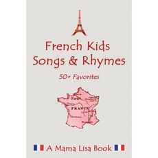 French Favorite Kids Songs and Rhymes: A Mama Lisa Book Paperback, Createspace Independent Publishing Platform