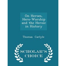 On Heroes Hero-Worship and the Heroic in History - Scholar's Choice Edition Paperback