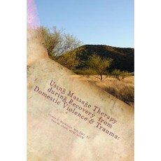 Using Massage Therapy During Recovery from Domestic Violence & Trauma: Home-St Paperback, Createspace Independent Publishing Platform