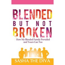 Blended But Not Broken: How My Blended Family Prevailed and Yours Can Too Paperback, Sasha the Diva LLC