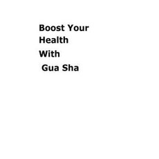 Boost Your Health with Gua Sha Paperback, Createspace Independent Publishing Platform