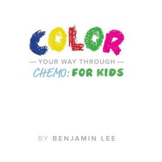 Color Your Way Through Chemo: For Kids: Keeping a Positive Mindset Through Chemo Paperback, Createspace Independent Publishing Platform