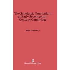 The Scholastic Curriculum at Early Seventeenth-Century Cambridge Hardcover, Harvard University Press