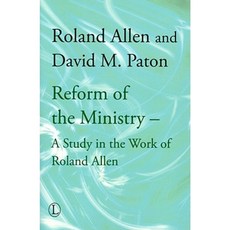 Reform of the Ministry: A Study in the Work of Roland Allen Paperback, Lutterworth Press