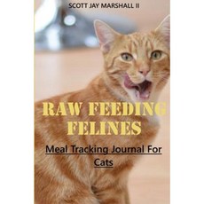 Raw Feeding Felines: Meal Tracking Journal for Cats Paperback, Createspace Independent Publishing Platform
