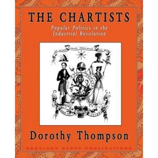 The Chartists: Politics in the Industrial Revolution Paperback, Breviary Stuff Publications