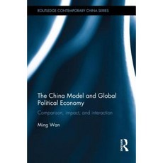The China Model and Global Political Economy: Comparison Impact and Interaction Hardcover, Taylor & Francis Group
