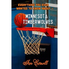 Everything You Ever Wanted to Know about Minnesota Timberwolves Paperback, Createspace Independent Publishing Platform