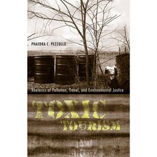Toxic Tourism: Rhetorics of Pollution Travel and Environmental Justice Paperback, University Alabama Press