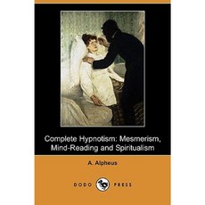 Complete Hypnotism: Mesmerism Mind-Reading and Spiritualism (Dodo Press) Paperback, Dodo Press