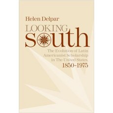 Looking South: The Evolution of Latin Americanist Scholarship in the United States 1850-1975 Paperback, University Alabama Press