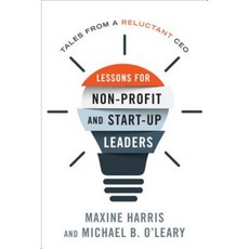 Lessons for Non-Profit and Start-Up Leaders: Tales from a Reluctant CEO Hardcover, Rowman & Littlefield Publishers