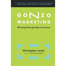 Gonzo Marketing: Winning Through Worst Practices Paperback, Basic Books