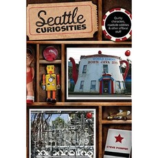 Seattle Curiosities: Quirky Characters Roadside Oddities & Other Offbeat Stuff Paperback, Globe Pequot Press
