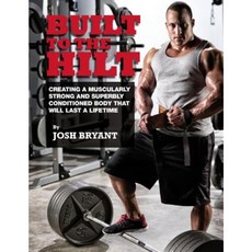 Built to the Hilt: Creating a Muscularly Strong and Superbly Conditioned Body That Will Last a Lifetime Paperback, Creative Syndicate