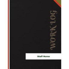 Staff Nurse Work Log: Work Journal Work Diary Log - 136 Pages 8.5 X 11 Inches Paperback, Createspace Independent Publishing Platform
