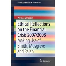 Ethical Reflections on the Financial Crisis 2007/2008: Making Use of Smith Musgrave and Rajan Paperback, Springer