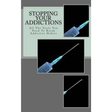 Stopping Your Addictions: All the Tools You Need to Break Addictive Habits Paperback, Createspace