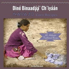 Navajo Corn Recipes: Dine Binaadaa' Ch'iyaan Paperback, Createspace Independent Publishing Platform