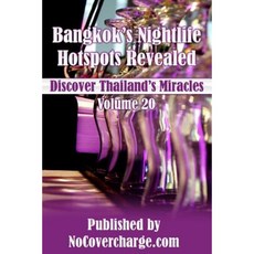 Bangkok's Nightlife Hotspots Revealed: Discover Thailand's Miracles Volume 20 Paperback, Createspace Independent Publishing Platform