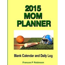 2015 Mom Planner: Blank Calendar and Daily Log Paperback, Createspace Independent Publishing Platform