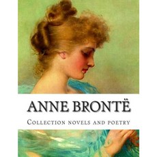 Anne Bronte Collection Novels and Poetry Paperback, Createspace