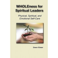 Wholeness for Spiritual Leaders: Physical Spiritual and Emotional Self-Care Paperback, Createspace Independent Publishing Platform