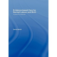 Evidence-Based Care for Normal Labour and Birth: A Guide for Midwives Hardcover, Routledge