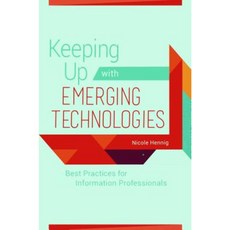 Keeping Up with Emerging Technologies: Best Practices for Information Professionals Paperback, Libraries Unlimited