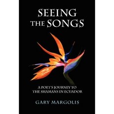 Seeing the Songs: A Poet's Journey to the Shamans in Ecuador Paperback, Green Frigate Books