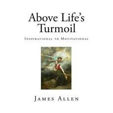 Above Life's Turmoil: Inspirational to Motivational Paperback, Createspace Independent Publishing Platform