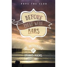 Before There Were Bars: An Anthology of Stories Poems and Art Paperback, Popstheclub.Com, Inc.