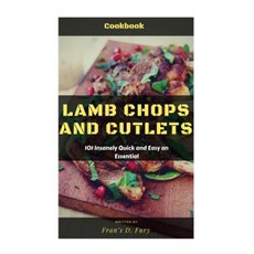 Lamb Chops and Cutlets: 101 Insanely Quick and Easy an Essential Paperback, Createspace Independent Publishing Platform