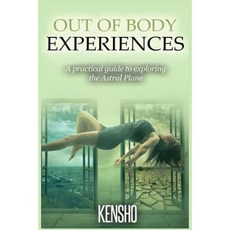 Out of Body Experiences: A Practical Guide to Exploring the Astral Plane Paperback, Createspace