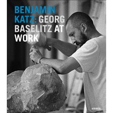 Benjamin Katz: Georg Baselitz at Work Hardcover, Hirmer Verlag GmbH