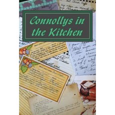Connollys in the Kitchen: Then and Now: 2016 Paperback, Createspace Independent Publishing Platform
