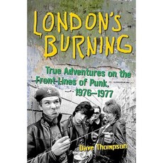 London's Burning: True Adventures on the Frontlines of Punk 1976-1977 Paperback, Chicago Review Press
