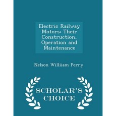 Electric Railway Motors: Their Construction Operation and Maintenance - Scholar's Choice Edition Paperback