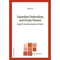 Canadian Federalism and Treaty Powers: Organic Constitutionalism at Work Paperback, P.I.E-Peter Lang S.A., Editions Scientifiques