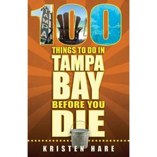 100 Things to Do in Tampa Bay Before You Die Paperback, Reedy Press